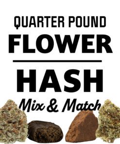Quarter Pound Flower/Hash Mix And Match